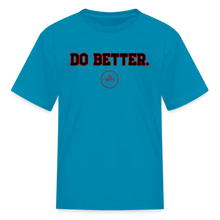 Load image into Gallery viewer, Do Better Kids&#39; T-Shirt - turquoise
